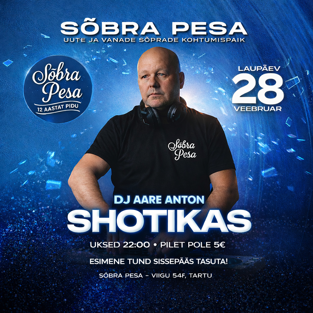 LAUPÄEV-28-VEEBRUAR-SÕBRA-PESAS-SHOTIKAS-PEOPULDIS-MÄNGIB-HEAD-MUUSIKAT-DJ-AARE-ANTON