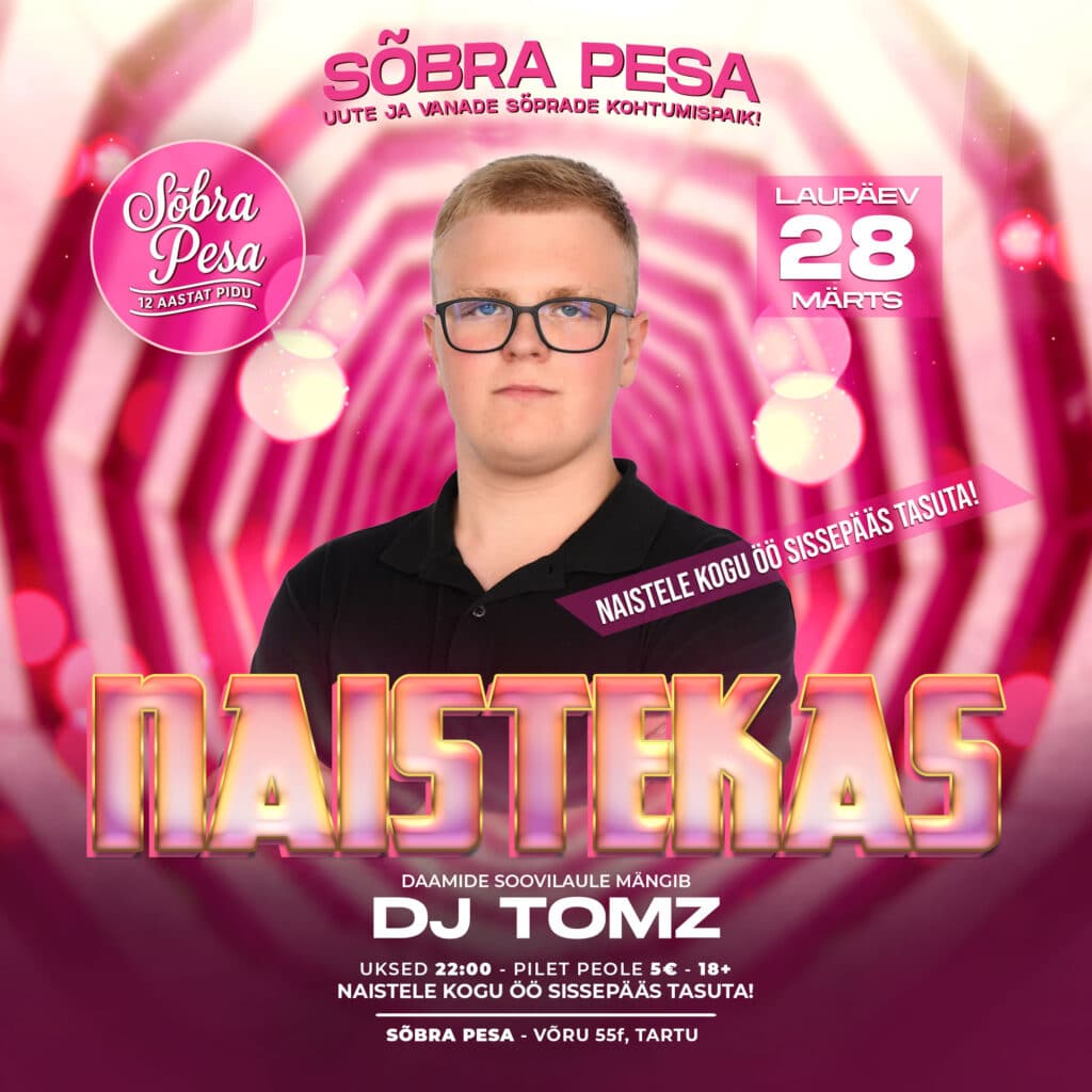 Naistekas @ Sõbra Pesa – 28. märts | DJ Tomz Naistekas pidu Sõbra Pesa klubis Tartus 28. märtsil, DJ Tomz, naistele tasuta sissepääs